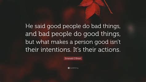 Emerald Obrien Quote He Said Good People Do Bad Things And Bad