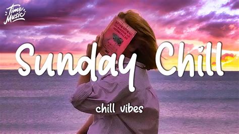 Sunday Chill Mood Chill Vibes English Chill Songs Best Pop Mix