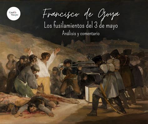 Los Fusilamientos Del 3 De Mayo De Goya Análisis Y Comentario Candela Vizcaíno