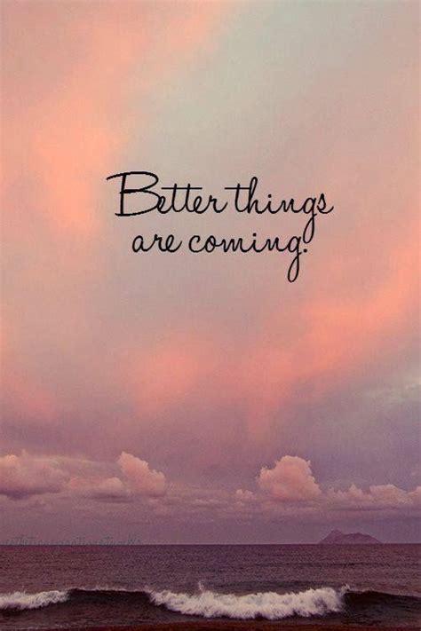 Better Things Are Coming Pictures, Photos, and Images for Facebook