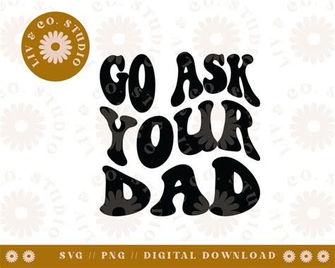 Go Ask Your Dad Svg Png Sassy Mom Svg Png Funny Mom Shirt Etsy