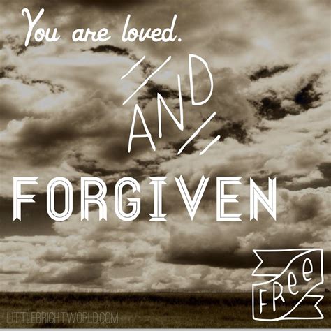 You Are Loved And Forgiven Follow For Great