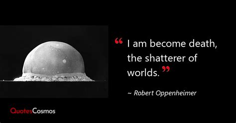 I Am Become Death The Shatterer Robert Oppenheimer Quote