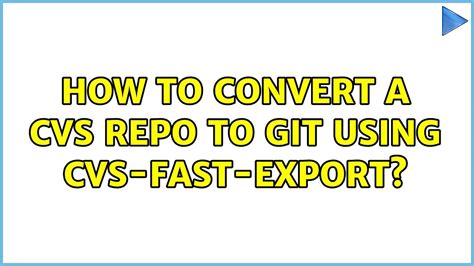 How to convert a CVS repo to GIT using cvs-fast-export? (2 Solutions