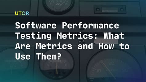 Software Performance Testing Metrics For More Effective Testing Utor