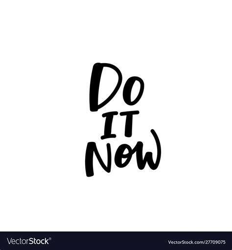 Do It Now Quotes And Sayings Dreaming Arcadia