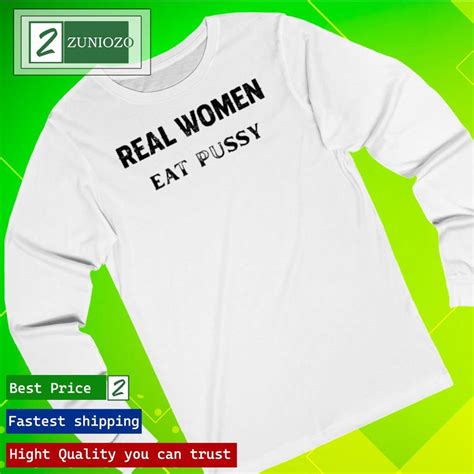 Official Real Women Eat Pussy Shirt Hoodie Sweater Long Sleeve And
