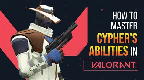 Cypher Abilities Gameplay Guide How To Master Cypher In Valorant