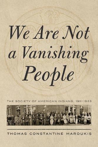 We Are Not A Vanishing People The Society Of American Indians 1911