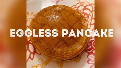 Eggless Pancake Pancake Without Eggs Food Journey Youtube