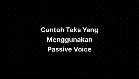 Contoh Teks Yang Menggunakan Passive Voice Imagesee