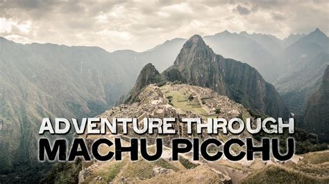Adventure Through Machu Picchu Youtube
