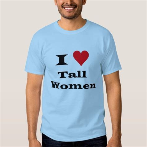 I Love Tall Women T Shirt Zazzle