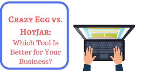 Crazy Egg Vs Hotjar Review Which Tool Is Better
