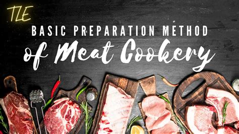 Basic Preparation Methods Of Meat Cookery Tle 10 Part Guide