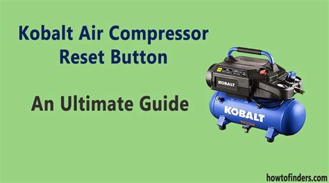 Kobalt Air Compressor Reset Button An Ultimate Guide How To Finders