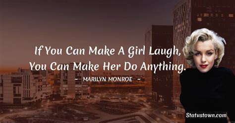 If You Can Make A Girl Laugh You Can Make Her Do Anything Marilyn Monroe Quotes