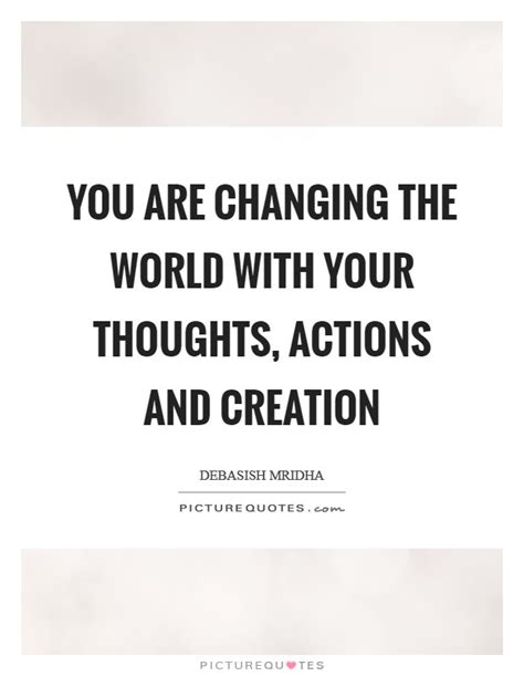 You Are Changing The World With Your Thoughts Actions And Picture