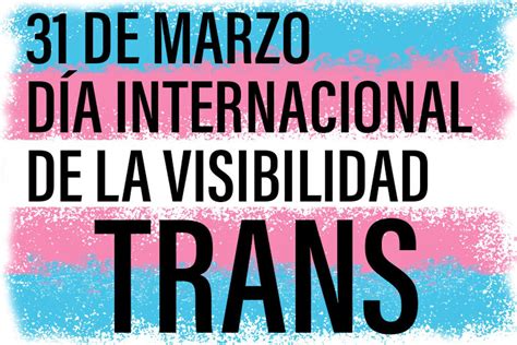 ¿por Qué Se Celebra El 31 De Marzo El Día De La Visibilidad Trans Junín 24