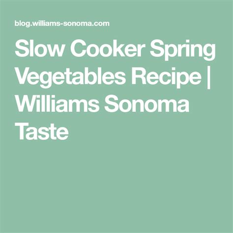 Slow Cooker Spring Vegetables Recipe Williams Sonoma Taste Spring