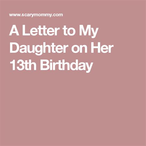 Thank you for being the kind, imaginative, crazy kid that you are. A Letter to My Daughter on Her 13th Birthday | 13th ...