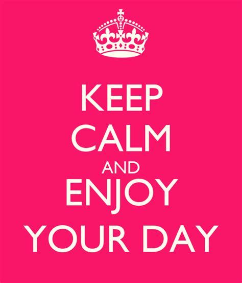Keep Calm And Enjoy Your Day Poster Luli Keep Calm O Matic