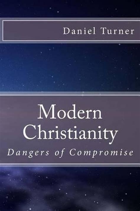 Modern Christianity Dangers Of Compromise By Daniel W Turner English