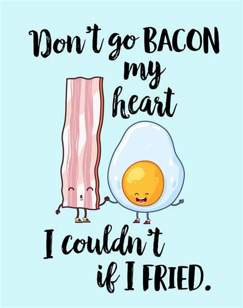 Dont Go Bacon My Heart Free Printable I Should Be Mopping The Floor
