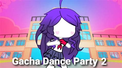 Gacha Dance Party 2 Gacha Life Amino