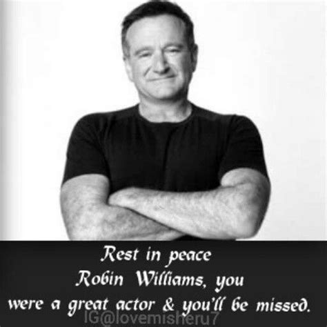 Discover and share gone too soon death quotes. In remembrance of Robin Williams.He was a great actor ...