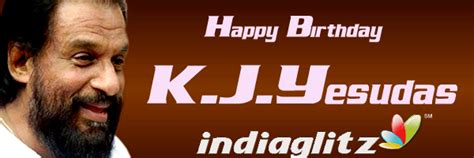 Yesudas, born 10 january 1940 in kochi (kerala state), india, is an classical musician and playback singer. Happy Birthday K.J.Yesudas - Tamil Movie News - IndiaGlitz.com