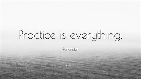 Periander Quote “practice Is Everything”