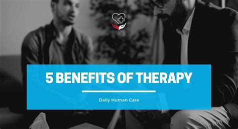5 Benefits Of Therapy That Should Make You Try Daily Human Care