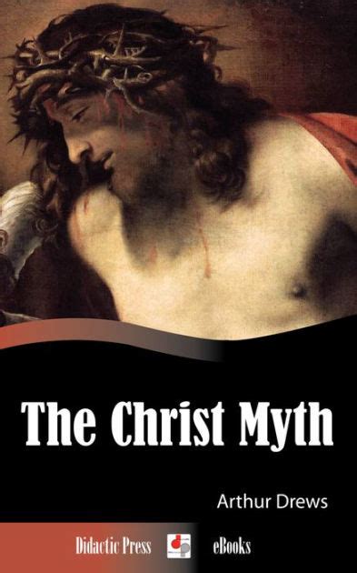 The Christ Myth By Arthur Drews Paperback Barnes And Noble
