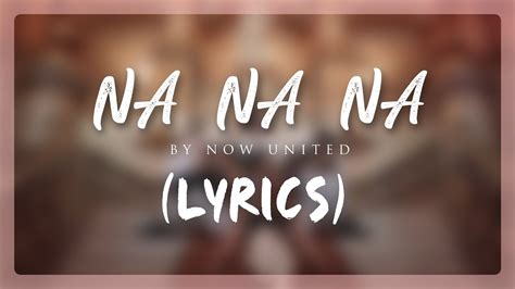 Now United Na Na Na Lyrics Youtube