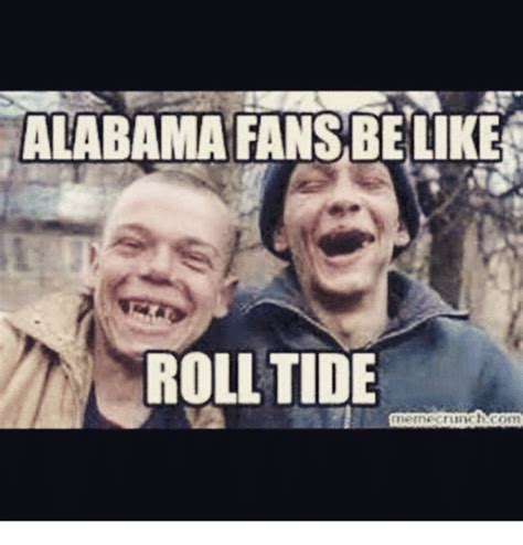 Alabama Fans Be Like Roll Tide Meme On Meme