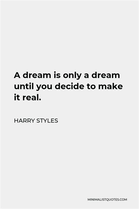 harry styles quote a dream is only a dream until you decide to make it real in 2022 harry