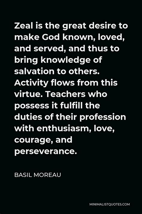 Basil Moreau Quote Zeal Is The Great Desire To Make God Known Loved