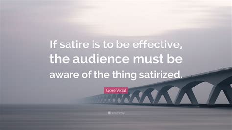 Gore Vidal Quote “if Satire Is To Be Effective The Audience Must Be
