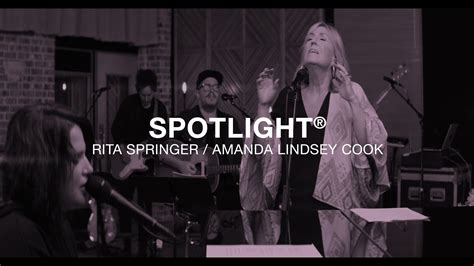 Spotlight Feat Amanda Lindsey Cook Rita Springer Youtube