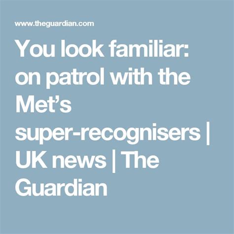 You Look Familiar On Patrol With The Mets Super Recognisers Uk News