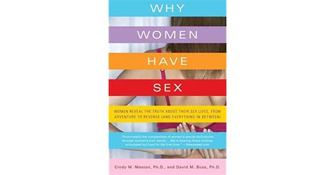 Why Women Have Sex Understanding Sexual Motivations From Adventure To Revenge By Cindy M Meston