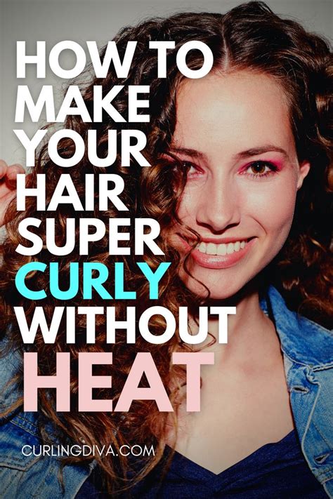 How To Make Your Hair Super Curly Without Heat Super Curly Greasy