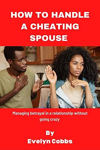 how to handle a cheating spouse managing betrayal in a relationship without going crazy ebook