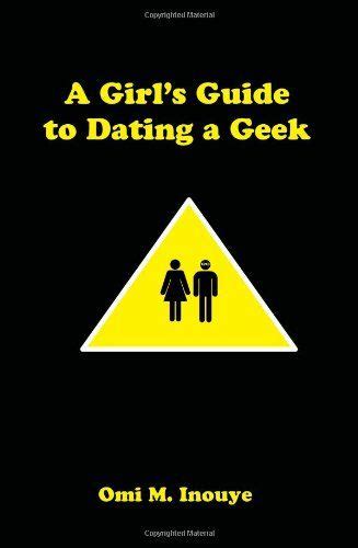 A Girls Guide To Dating A Geek By Omi M Inouye