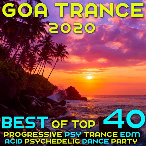 Various Goa 2020 Top 40 Hits Best Of Progressive Psy Trance Edm Acid