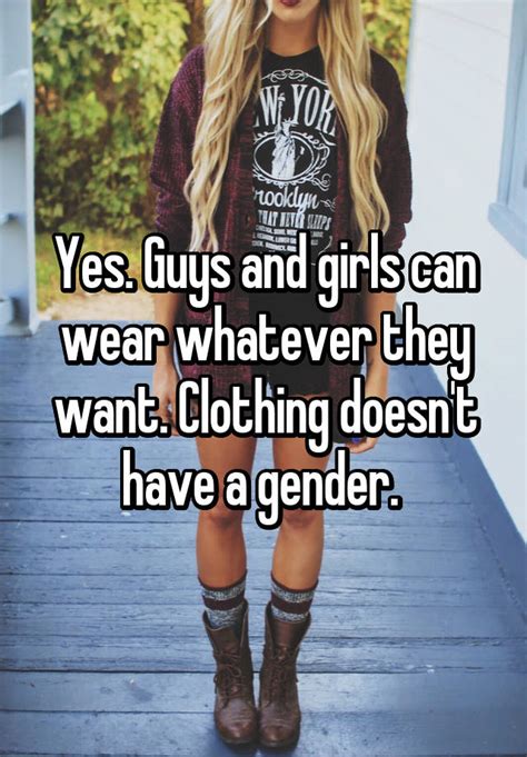 yes guys and girls can wear whatever they want clothing doesn t have a gender