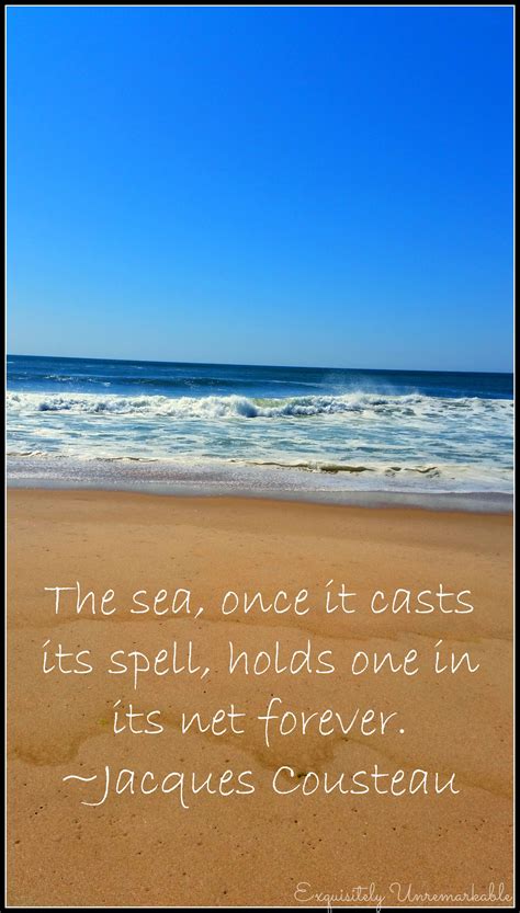 The Sea Once It Casts Its Spell Holds One In Its Net Forever Jacques