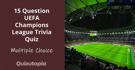 15 Question Uefa Champions League Trivia Quiz Multiple Choice