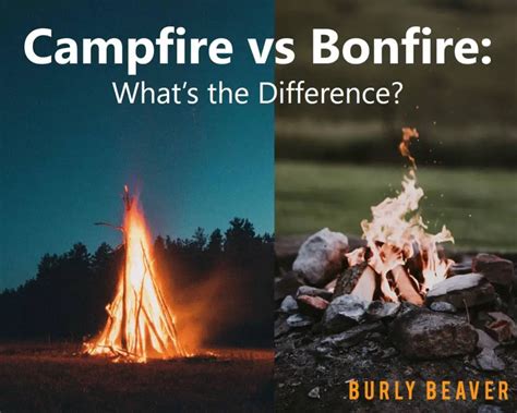 Campfire Vs Bonfire Whats The Real Difference Burly Beaver